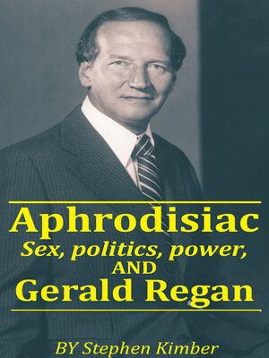 cover image of Aphrodisiac: Sex, Politics, Power and Gerald Regan